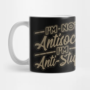 Im not Antisocial Im Anti Stupid Mug